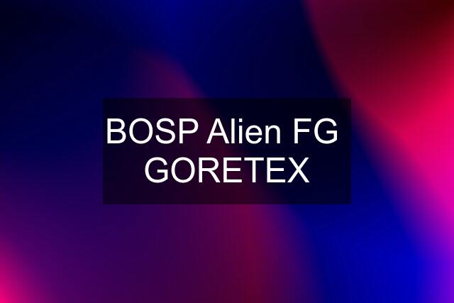 BOSP Alien FG  GORETEX