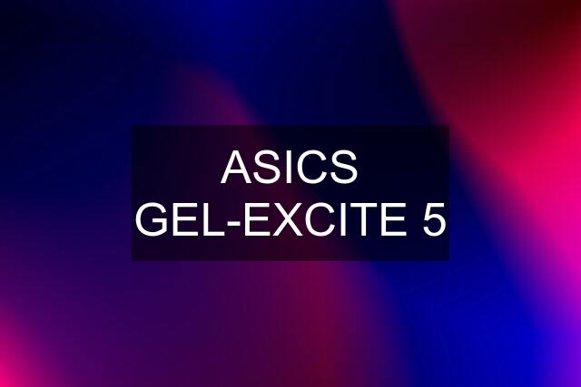 ASICS GEL-EXCITE 5