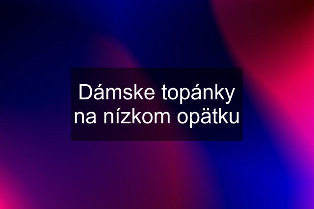 Dámske topánky na nízkom opätku