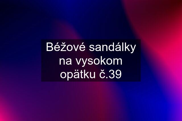 Béžové sandálky na vysokom opätku č.39