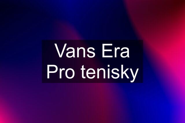 Vans Era Pro tenisky