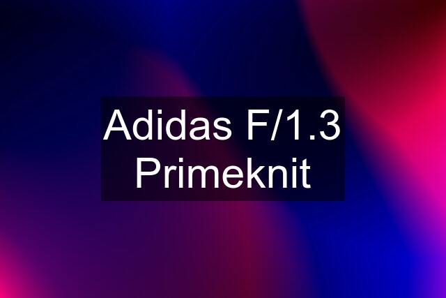 Adidas F/1.3 Primeknit