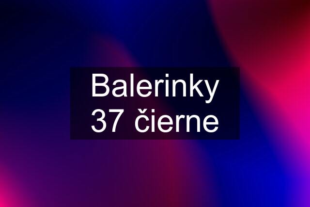 Balerinky 37 čierne