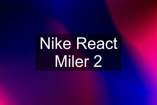 Nike React Miler 2