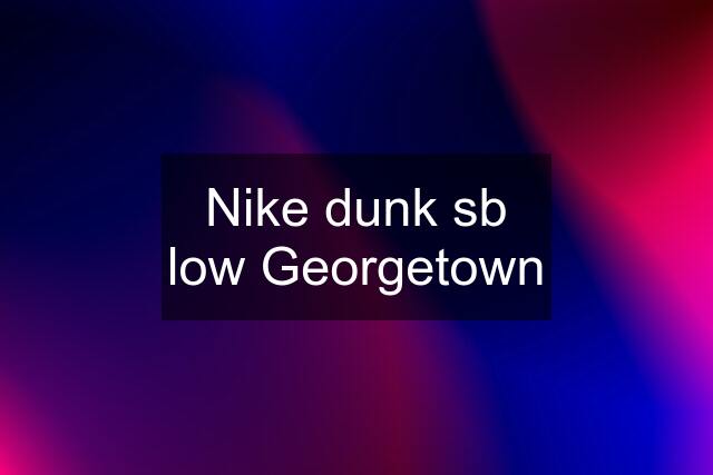 Nike dunk sb low Georgetown