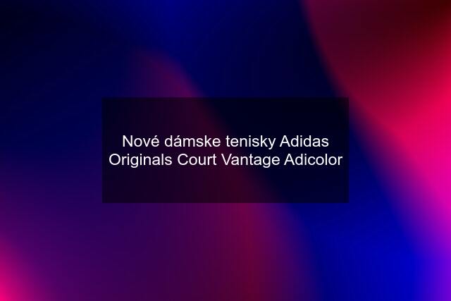 Nové dámske tenisky Adidas Originals Court Vantage Adicolor