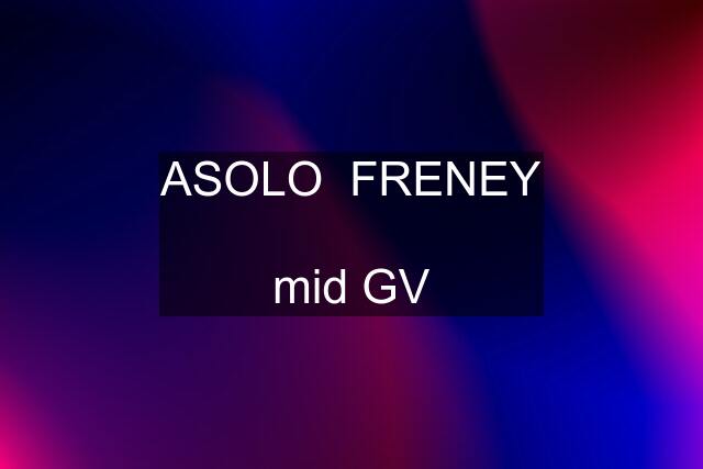 ASOLO  FRENEY  mid GV