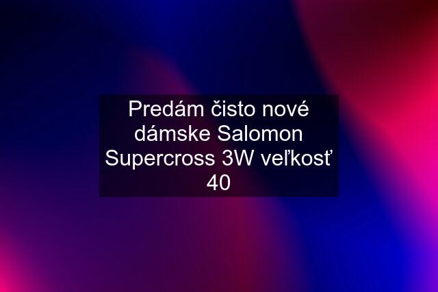 Predám čisto nové dámske Salomon Supercross 3W veľkosť 40