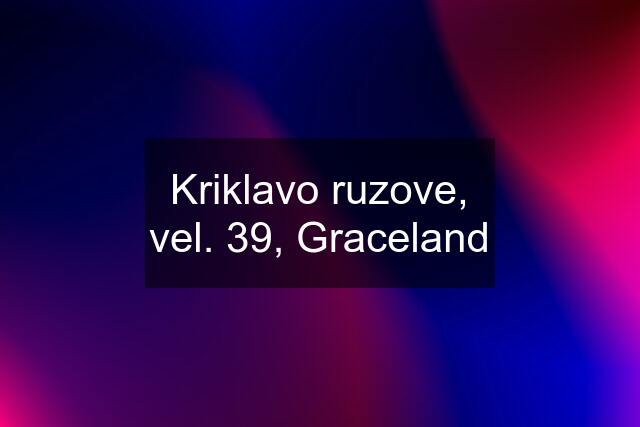 Kriklavo ruzove, vel. 39, Graceland