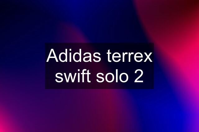 Adidas terrex swift solo 2