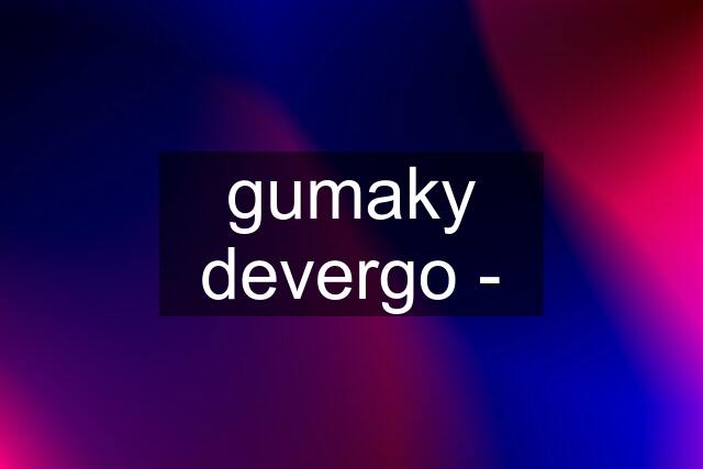 gumaky devergo -