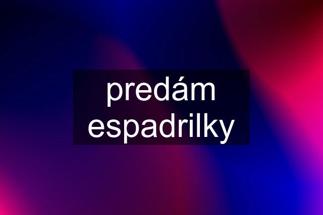 predám espadrilky