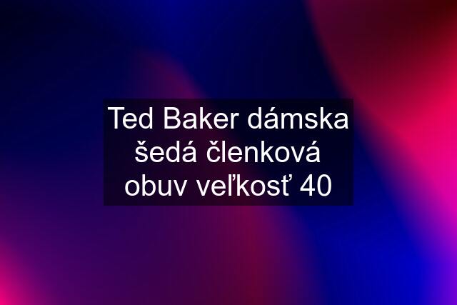 Ted Baker dámska šedá členková obuv veľkosť 40