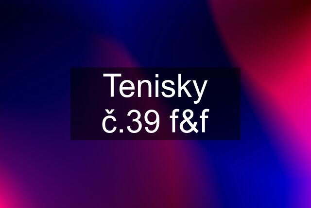 Tenisky č.39 f&f