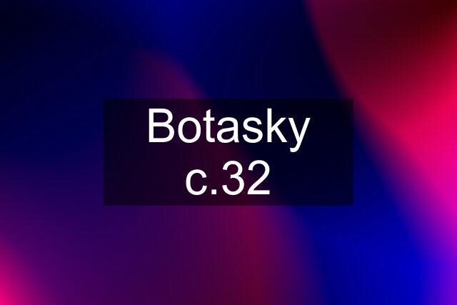 Botasky c.32