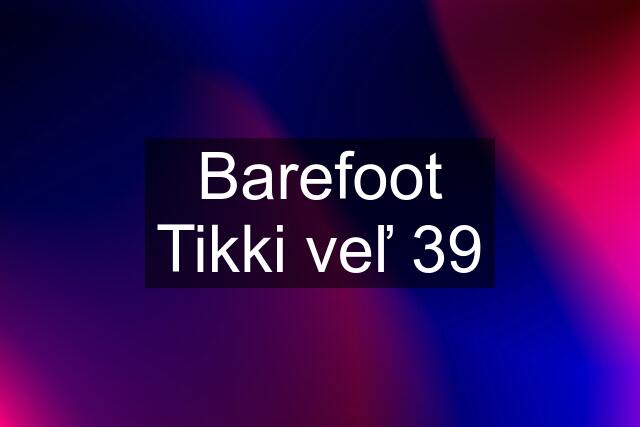 Barefoot Tikki veľ 39