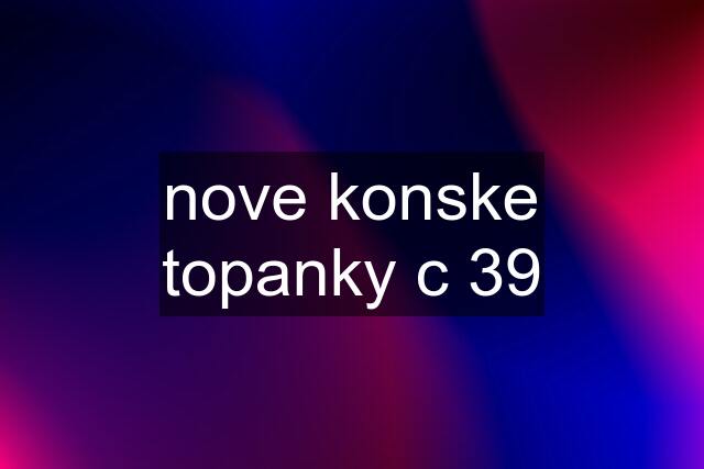 nove konske topanky c 39