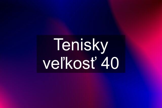 Tenisky veľkosť 40
