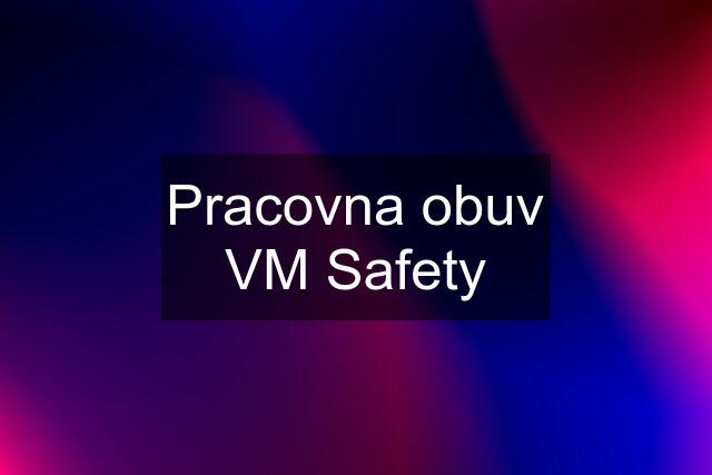 Pracovna obuv VM Safety