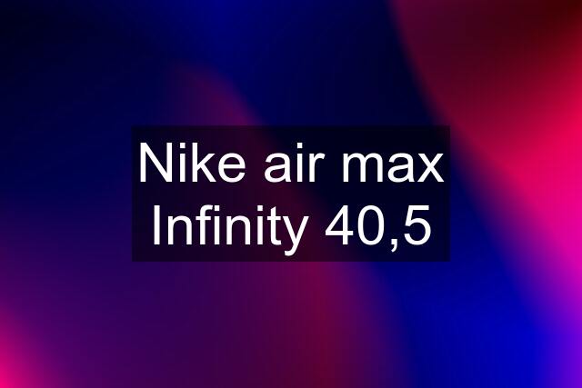 Nike air max Infinity 40,5