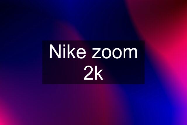 Nike zoom 2k