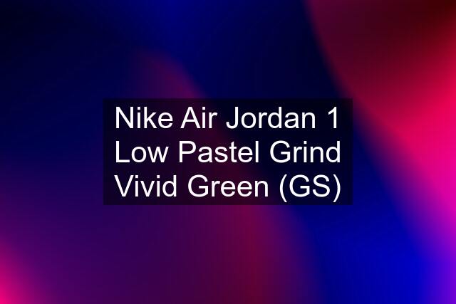 Nike Air Jordan 1 Low Pastel Grind Vivid Green (GS)