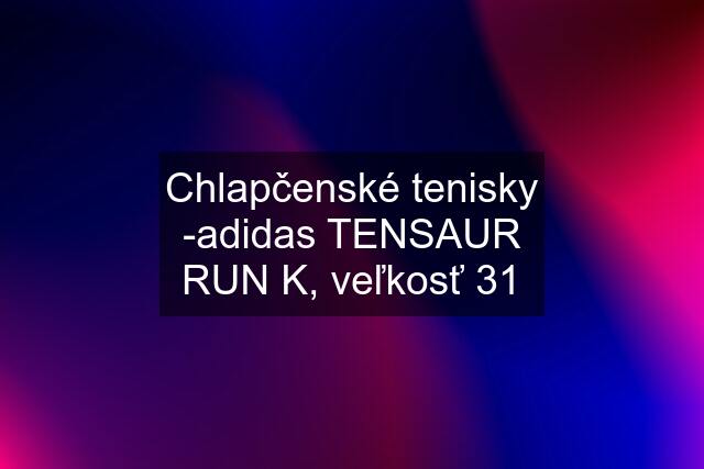 Chlapčenské tenisky -adidas TENSAUR RUN K, veľkosť 31