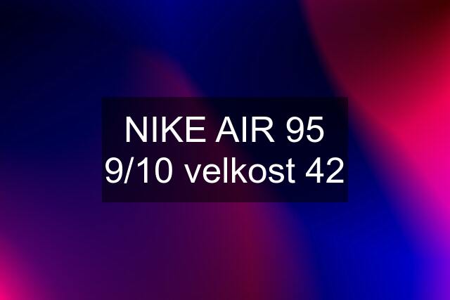 NIKE AIR 95 9/10 velkost 42