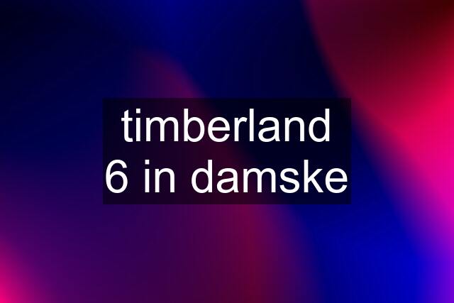 timberland 6 in damske