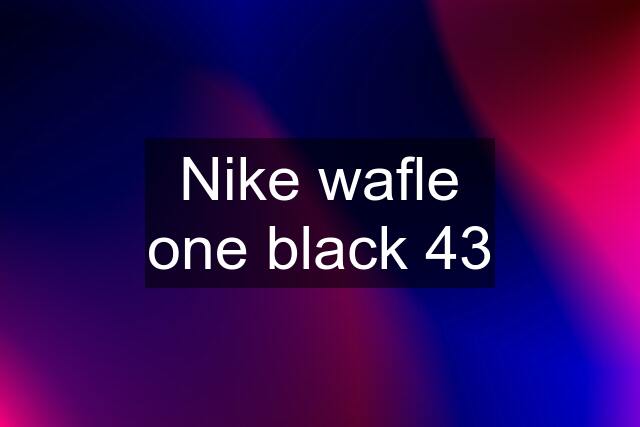 Nike wafle one black 43