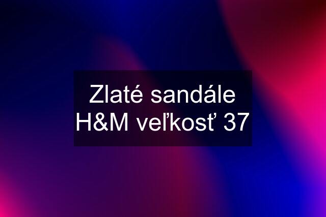 Zlaté sandále H&M veľkosť 37