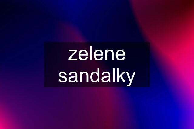 zelene sandalky