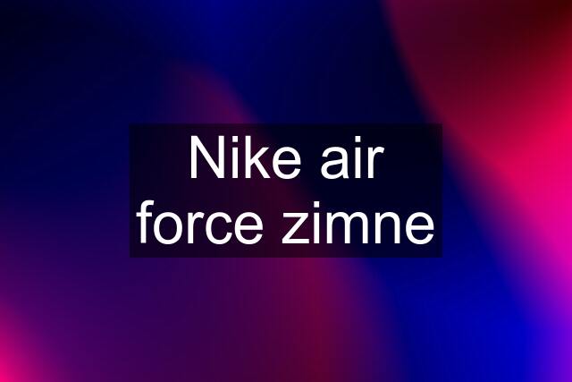Nike air force zimne