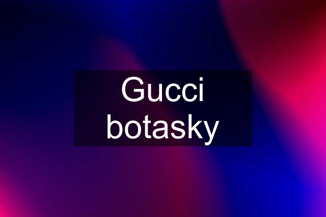 Gucci botasky