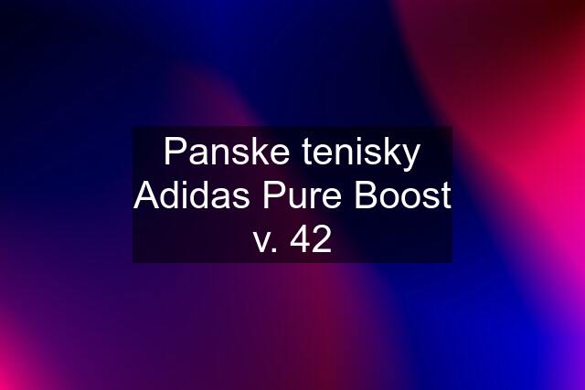 Panske tenisky Adidas Pure Boost v. 42