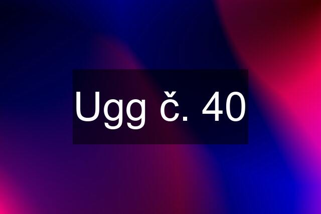 Ugg č. 40