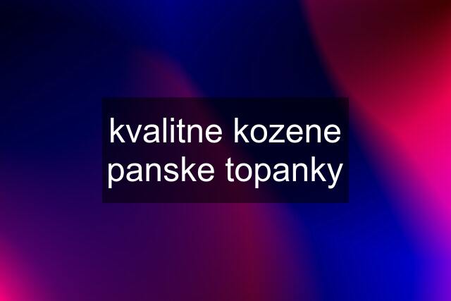 kvalitne kozene panske topanky