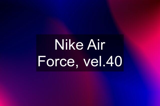 Nike Air Force, vel.40