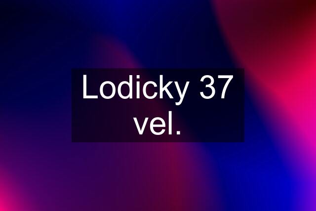 Lodicky 37 vel.