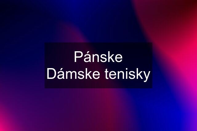 Pánske Dámske tenisky