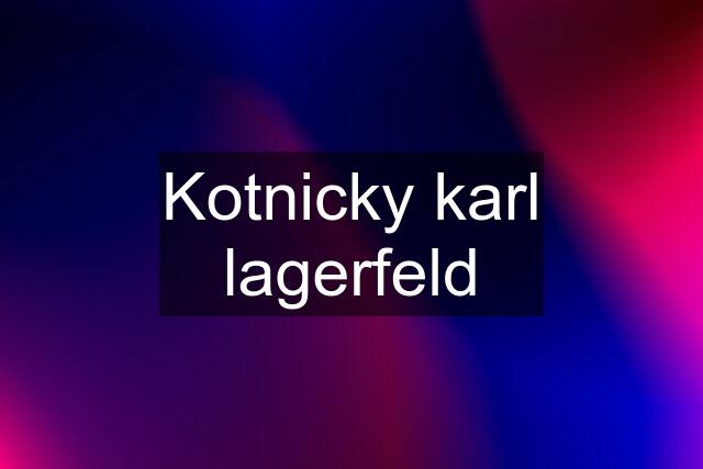 Kotnicky karl lagerfeld