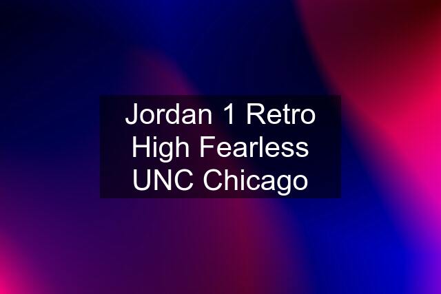 Jordan 1 Retro High Fearless UNC Chicago