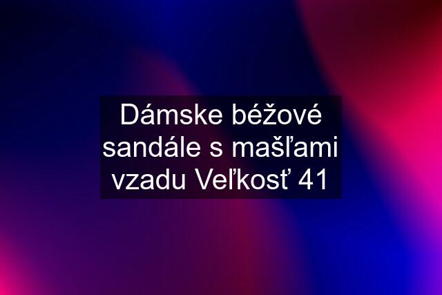 Dámske béžové sandále s mašľami vzadu Veľkosť 41