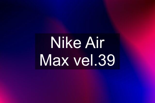 Nike Air Max vel.39