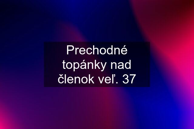 Prechodné topánky nad členok veľ. 37