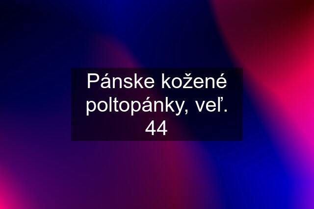 Pánske kožené poltopánky, veľ. 44