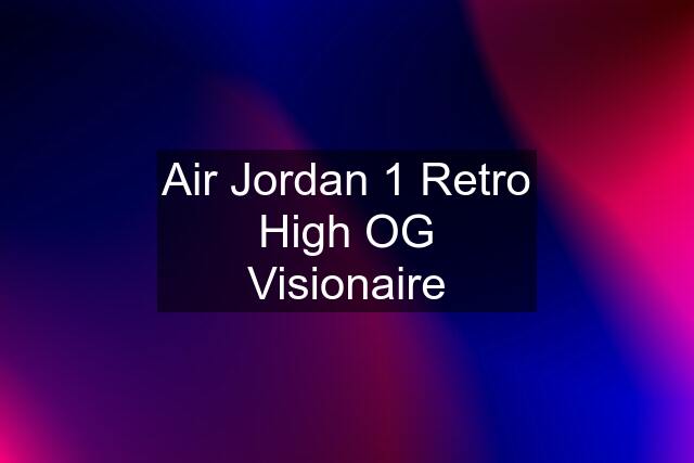 Air Jordan 1 Retro High OG Visionaire