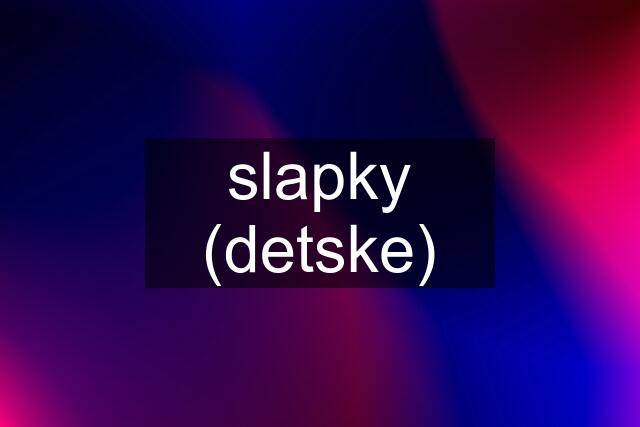 slapky (detske)