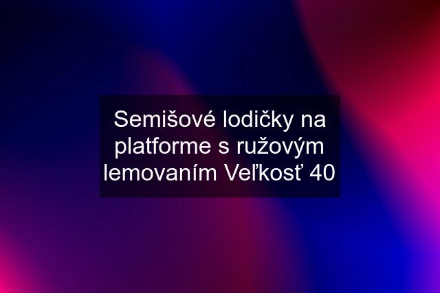 Semišové lodičky na platforme s ružovým lemovaním Veľkosť 40