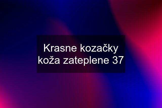 Krasne kozačky koža zateplene 37